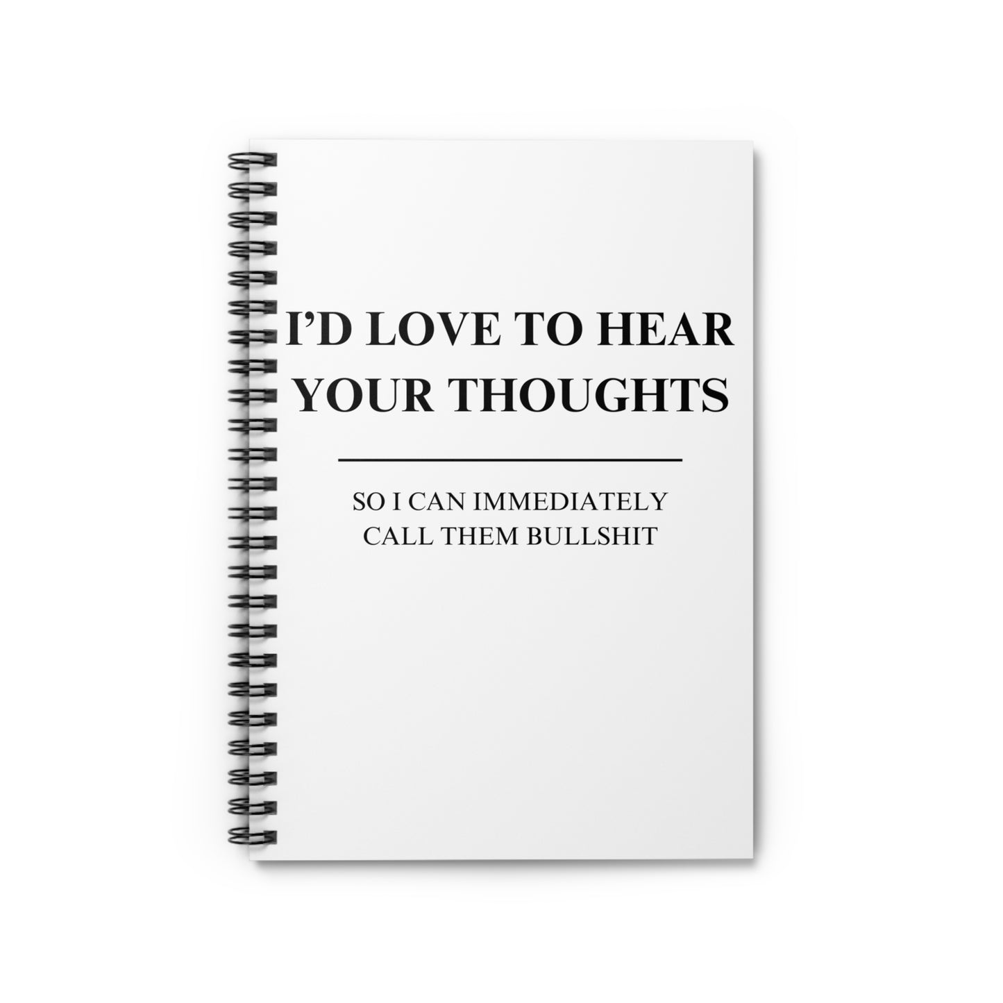 I'd Love To Hear Your Thoughts - Sarcasm Notebook